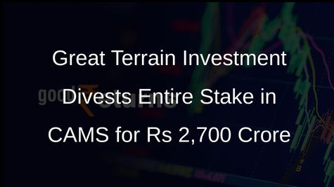 Great Terrain Investment Sells 19.87% Stake in CAMS for Rs 2,700 Crore