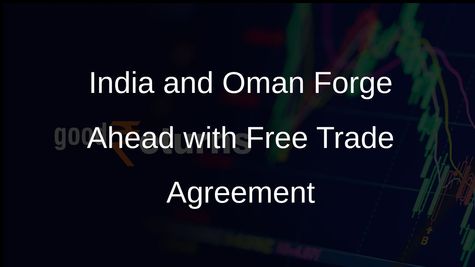 India and Oman Seek Swift Finalization of Free Trade Agreement