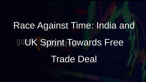 India and UK Step Up Efforts to Secure Free Trade Agreement Before Elections
