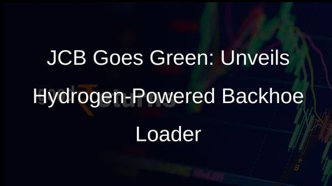 JCB Unveils Hydrogen-Powered Backhoe Loader, Terms Hydrogen A Big Opportunity
