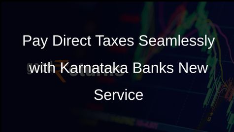 Karnataka Bank Empowers Customers with Direct Taxes Payment Facility