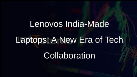 Lenovo Taps Dixon Technologies for Laptop, Notebook Production in India