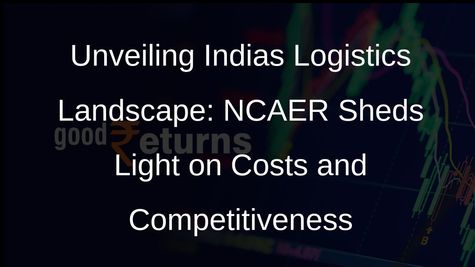Logistics Cost in India: NCAER Estimates Range from 7.8% to 8.9% of GDP in 2021-22
