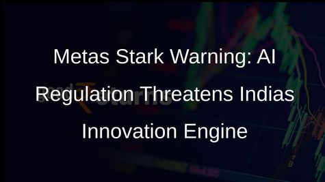 Meta Sounds Alarm: Tough AI Regulation in India Could Stifle Innovation, Deter Investments