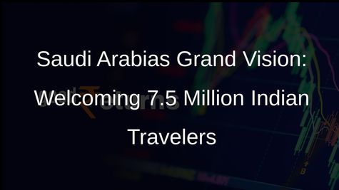 Saudi Arabia Sets Sights on 7.5 Million Indian Tourists by 2030