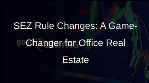 New SEZ Rules to Boost Demand for Office Space in India