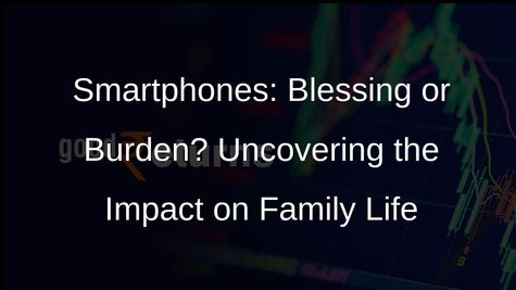 Smartphones: A Double-Edged Sword for Parents and Children