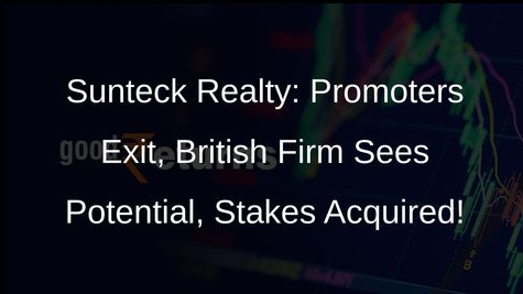 Sunteck Realty: Promoters Offload Stake, British Firm Makes Strategic Acquisition