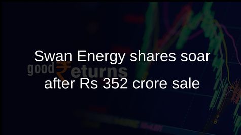 Swan Energy shares sold for Rs 352 crore in open market transactions
