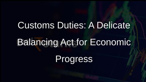 Balancing Act: Rationalising Customs Duties for Sustainable Growth