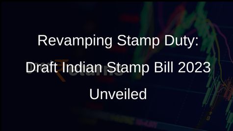 Draft Indian Stamp Bill 2023: Modernizing Stamp Duty Provisions