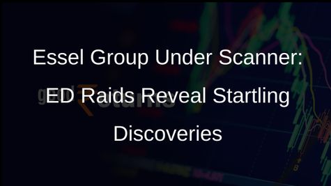 ED Raids Essel Group Companies in Money Laundering Probe