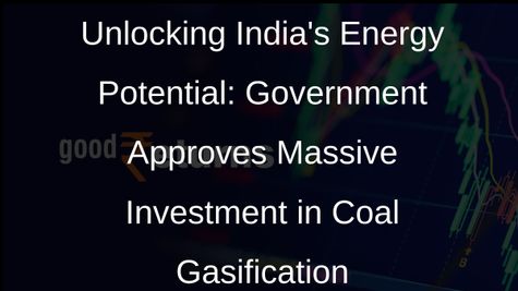 Government Approves Rs 8,500 Crore for Coal, Lignite Gasification Projects