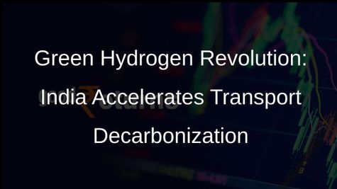 Indias Green Hydrogen Mission: Driving Decarbonization in Transport