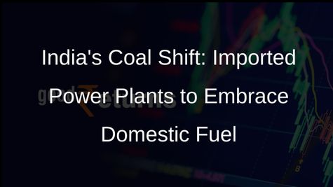 India Pushes for Domestic Coal Adoption in Imported Coal-Based Power Plants