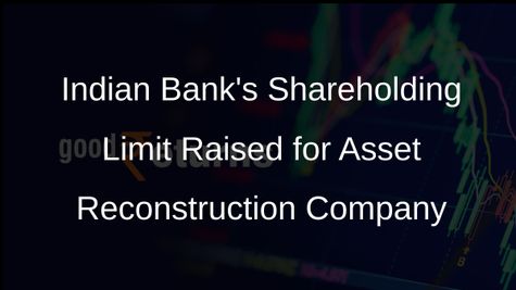 Indian Bank Gets Nod to Hold Over 30% Stake in Asset Reconstruction Company