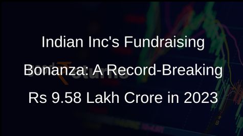 Indian Companies Break Records: Raising a Whopping Rs 9.58 Lakh Crore in 2023
