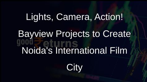 Bayview Projects to Develop International Film City in Noida