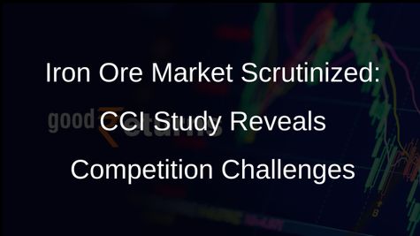 CCI Study Uncovers Competition Concerns in Indias Iron Ore Market
