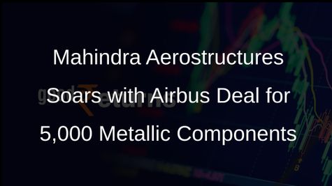 Mahindra Aerostructures Bags Major Contract to Supply Airbus with 5,000 Metallic Components