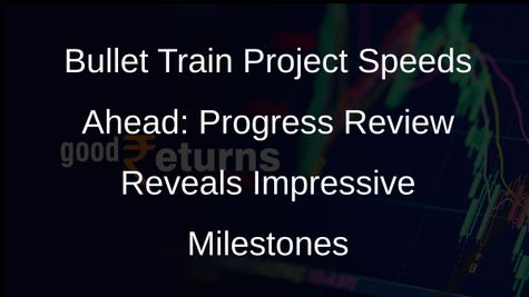 Mumbai-Ahmedabad Bullet Train Project Progress Impresses Railway Minister