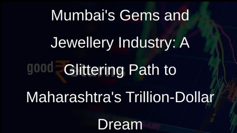 Mumbais Gems and Jewellery Industry: A Driving Force Behind Maharashtras Trillion-Dollar Economy Goal