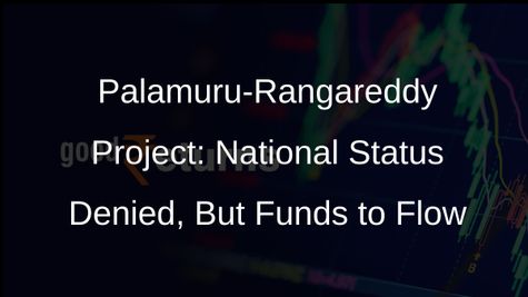 Palamuru-Rangareddy Lift Irrigation Project Denied National Status, But Fund Support Assured