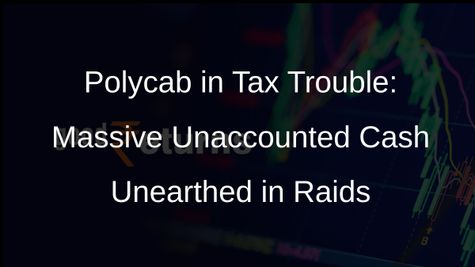 Polycab Raided: Income Tax Department Unearths Rs 1,000 Crore Unaccounted Cash