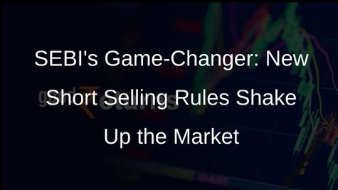 SEBI Tightens Short Selling Rules: Institutional Investors Must Disclose Upfront
