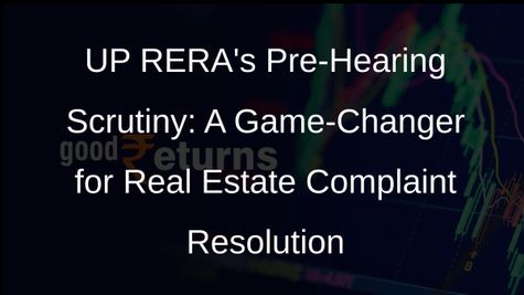 UP RERA Introduces Pre-Hearing Scrutiny for Faster Complaint Resolution