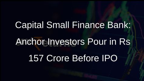 Capital Small Finance Bank Secures Rs 157 Crore from Anchor Investors
