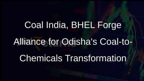 Coal India, BHEL Join Hands for Coal-to-Chemicals Project in Odisha