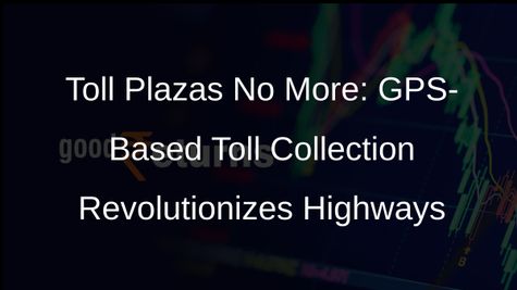 GPS-Based Toll Collection System to Streamline Highways in India