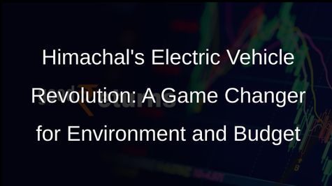 Himachal Pradesh: Electric Vehicles Drive Environmental Conservation and Cost Savings