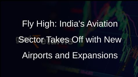 Indias Aviation Sector Soars: New Airports and Expansions Drive Growth