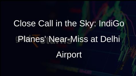 IndiGo Planes Come Close to Collision at Delhi Airport, Probe Underway