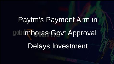 Paytm Payment Services Awaits Government Nod for Investment Approval
