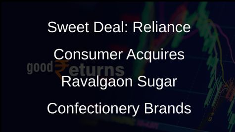 Reliance Consumer Buys Ravalgaon Sugar Confectionery Brands for Rs 27 Crore
