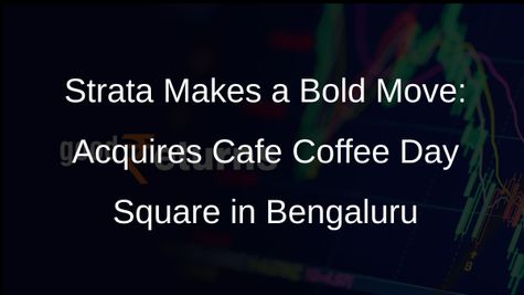 Strata Acquires Cafe Coffee Day Square in Bengaluru for Rs 150 Crore