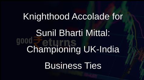 Telecom Titan Sunil Bharti Mittal Conferred Honorary Knighthood by British King