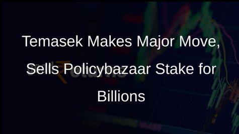 Temasek Divests Entire Stake in Policybazaars Parent Firm PB Fintech