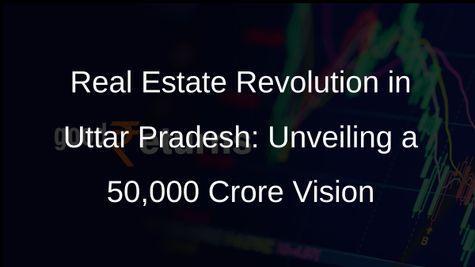 Uttar Pradesh Unveils Real Estate Projects Worth Rs 50,000 Crore, Transforming the States Landscape
