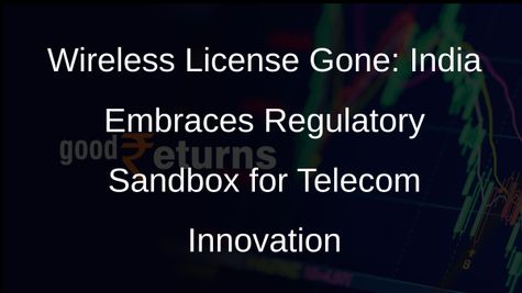 Indian Government Abolishes Wireless Operating License, Launches Regulatory Sandbox
