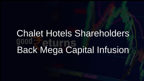 Chalet Hotels Shareholders Approve Rs 2,000 Crore Capital Raise