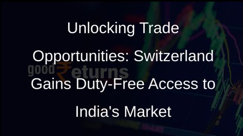 Switzerland Secures Duty-Free Access to Indian Market in Landmark Trade Deal