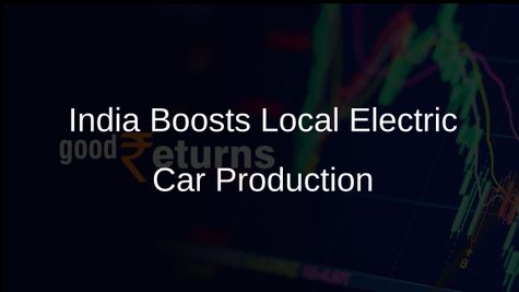 Indias New EV Policy to Propel Local Manufacturing of Premium Electric Cars
