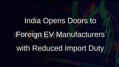 India Slashes Import Duty on Electric Vehicles, Paving Way for Foreign Manufacturers