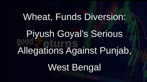 Punjab, West Bengal Govts Accused of Diverting Wheat, Funds by Piyush Goyal