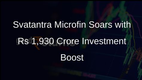 Svatantra Microfin Attracts Rs 1,930 Crore Investment for Microfinance Expansion