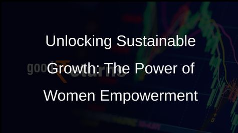 Empowering Women: A Strategic Necessity for Sustainable Development